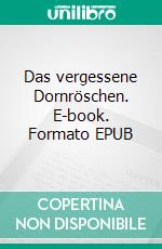 Das vergessene Dornröschen. E-book. Formato EPUB ebook
