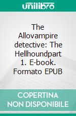 The Allovampire detective: The Hellhoundpart 1. E-book. Formato EPUB ebook