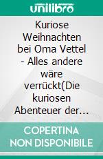Kuriose Weihnachten bei Oma Vettel - Alles andere wäre verrückt(Die kuriosen Abenteuer der J.J. Smith Special). E-book. Formato EPUB ebook