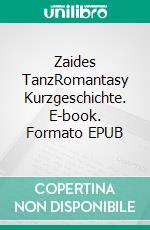 Zaides TanzRomantasy Kurzgeschichte. E-book. Formato EPUB ebook