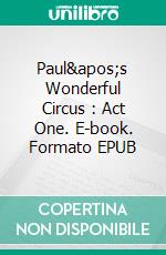 Paul's Wonderful Circus : Act One. E-book. Formato EPUB ebook