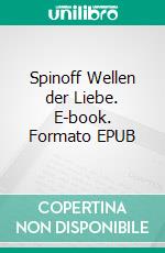 Spinoff Wellen der Liebe. E-book. Formato EPUB ebook