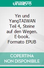 Yin und YangTAIWAN Teil 4, Steine auf den Wegen. E-book. Formato EPUB ebook