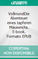 VollmondDie Abenteuer eines tapferen Mäuserichs. E-book. Formato EPUB ebook