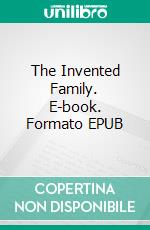 The Invented Family. E-book. Formato EPUB ebook
