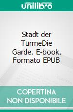 Stadt der TürmeDie Garde. E-book. Formato EPUB ebook