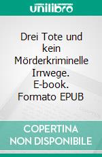 Drei Tote und kein Mörderkriminelle Irrwege. E-book. Formato EPUB ebook