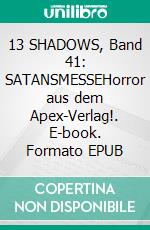 13 SHADOWS, Band 41: SATANSMESSEHorror aus dem Apex-Verlag!. E-book. Formato EPUB ebook
