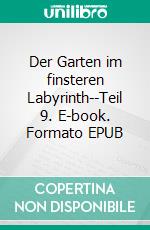 Der Garten im finsteren Labyrinth--Teil 9. E-book. Formato EPUB ebook
