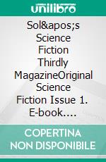 Sol's Science Fiction Thirdly MagazineOriginal Science Fiction Issue 1. E-book. Formato EPUB ebook