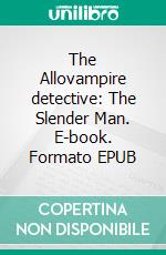 The Allovampire detective: The Slender Man. E-book. Formato EPUB ebook