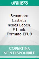 Beaumont CastleEin neues Leben. E-book. Formato EPUB ebook