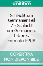 Schlacht um GermanienTeil 7 - Schlacht um Germanien. E-book. Formato EPUB ebook