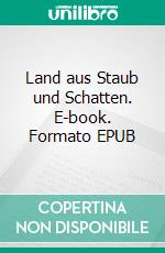 Land aus Staub und Schatten. E-book. Formato EPUB ebook