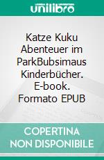 Katze Kuku Abenteuer im ParkBubsimaus Kinderbücher. E-book. Formato EPUB ebook