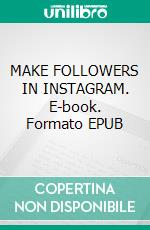 MAKE FOLLOWERS IN INSTAGRAM. E-book. Formato EPUB ebook