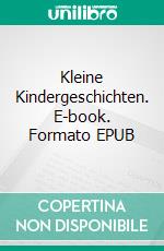Kleine Kindergeschichten. E-book. Formato EPUB ebook