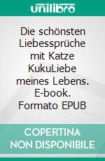 Die schönsten Liebessprüche mit Katze KukuLiebe meines Lebens. E-book. Formato EPUB ebook