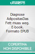 Diagnose AdipositasDas Fett muss weg. E-book. Formato EPUB ebook