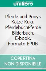 Pferde und Ponys Katze Kuku PferdebuchPferde Bilderbuch. E-book. Formato EPUB ebook