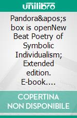 Pandora's box is openNew Beat Poetry of Symbolic Individualism; Extended edition. E-book. Formato EPUB ebook