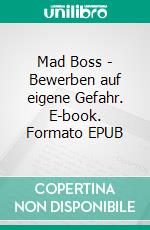 Mad Boss - Bewerben auf eigene Gefahr. E-book. Formato EPUB ebook