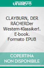 CLAYBURN, DER RÄCHERDer Western-Klassiker!. E-book. Formato EPUB ebook