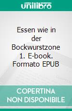 Essen wie in der Bockwurstzone 1. E-book. Formato EPUB ebook