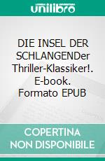 DIE INSEL DER SCHLANGENDer Thriller-Klassiker!. E-book. Formato EPUB ebook