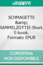 SCHMAGETTE &amp; RAMMELZOTTIE-Short. E-book. Formato EPUB ebook