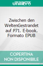 Zwischen den WeltenGestrandet auf P71. E-book. Formato EPUB ebook