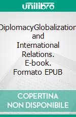 DiplomacyGlobalization and International Relations. E-book. Formato EPUB ebook