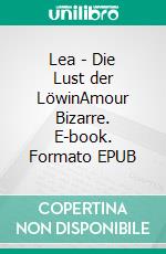 Lea - Die Lust der LöwinAmour Bizarre. E-book. Formato EPUB ebook