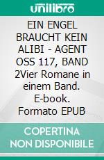 EIN ENGEL BRAUCHT KEIN ALIBI - AGENT OSS 117, BAND 2Vier Romane in einem Band. E-book. Formato EPUB ebook
