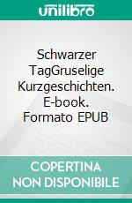 Schwarzer TagGruselige Kurzgeschichten. E-book. Formato EPUB ebook
