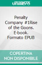 Penalty Company #1Rise of the Goons. E-book. Formato EPUB ebook