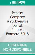 Penalty Company #2Subversive Denial. E-book. Formato EPUB ebook