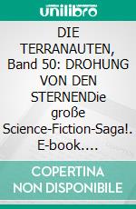 DIE TERRANAUTEN, Band 50: DROHUNG VON DEN STERNENDie große Science-Fiction-Saga!. E-book. Formato EPUB ebook