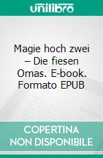 Magie hoch zwei – Die fiesen Omas. E-book. Formato EPUB ebook