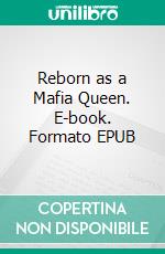 Reborn as a Mafia Queen. E-book. Formato EPUB ebook