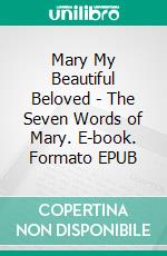 Mary My Beautiful Beloved - The Seven Words of Mary. E-book. Formato EPUB ebook