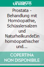 Prostata - Behandlung mit Homöopathie, Schüsslersalzen und NaturheilkundeEin homöopathischer und naturheilkundlicher Ratgeber. E-book. Formato EPUB ebook