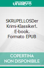 SKRUPELLOSDer Krimi-Klassiker!. E-book. Formato EPUB ebook