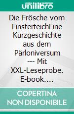 Die Frösche vom FinsterteichEine Kurzgeschichte aus dem Pärloniversum --- Mit XXL-Leseprobe. E-book. Formato EPUB ebook