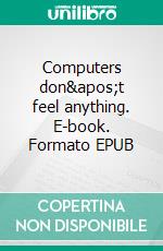 Computers don't feel anything. E-book. Formato EPUB ebook