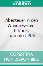 Abenteuer in den Wunderwelten. E-book. Formato EPUB ebook