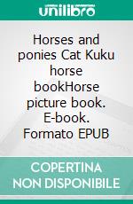 Horses and ponies Cat Kuku horse bookHorse picture book. E-book. Formato EPUB ebook