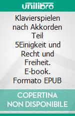Klavierspielen nach Akkorden Teil 5Einigkeit und Recht und Freiheit. E-book. Formato EPUB ebook