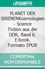 PLANET DER SIRENENKosmologien - Science Fiction aus der DDR, Band 6. E-book. Formato EPUB ebook