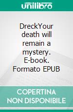 DreckYour death will remain a mystery. E-book. Formato EPUB ebook